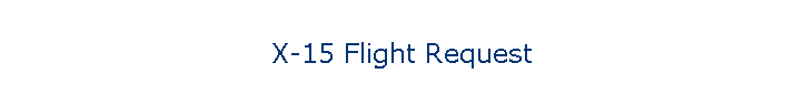 X-15 Flight Request